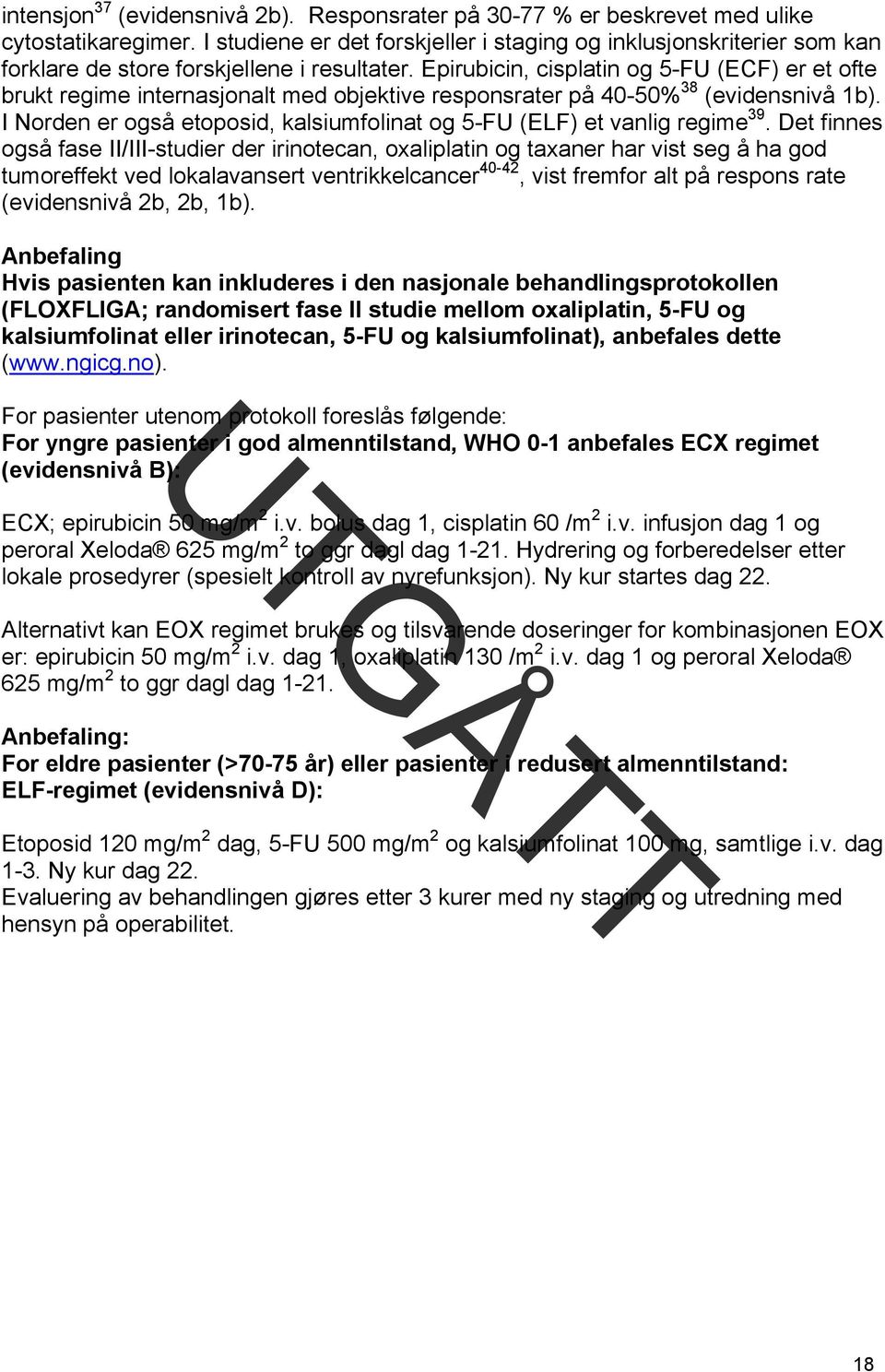 Epirubicin, cisplatin og 5-FU (ECF) er et ofte brukt regime internasjonalt med objektive responsrater på 40-50% 38 (evidensnivå 1b).