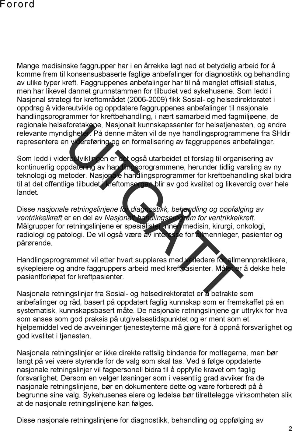 Som ledd i Nasjonal strategi for kreftområdet (2006-2009) fikk Sosial- og helsedirektoratet i oppdrag å videreutvikle og oppdatere faggruppenes anbefalinger til nasjonale handlingsprogrammer for