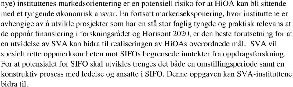 forskningsrådet og Horisont 2020, er den beste forutsetning for at en utvidelse av SVA kan bidra til realiseringen av HiOAs overordnede mål.