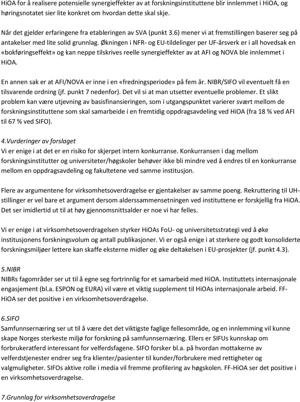 Økningen i NFR- og EU-tildelinger per UF-årsverk er i all hovedsak en «bokføringseffekt» og kan neppe tilskrives reelle synergieffekter av at AFI og NOVA ble innlemmet i HiOA.