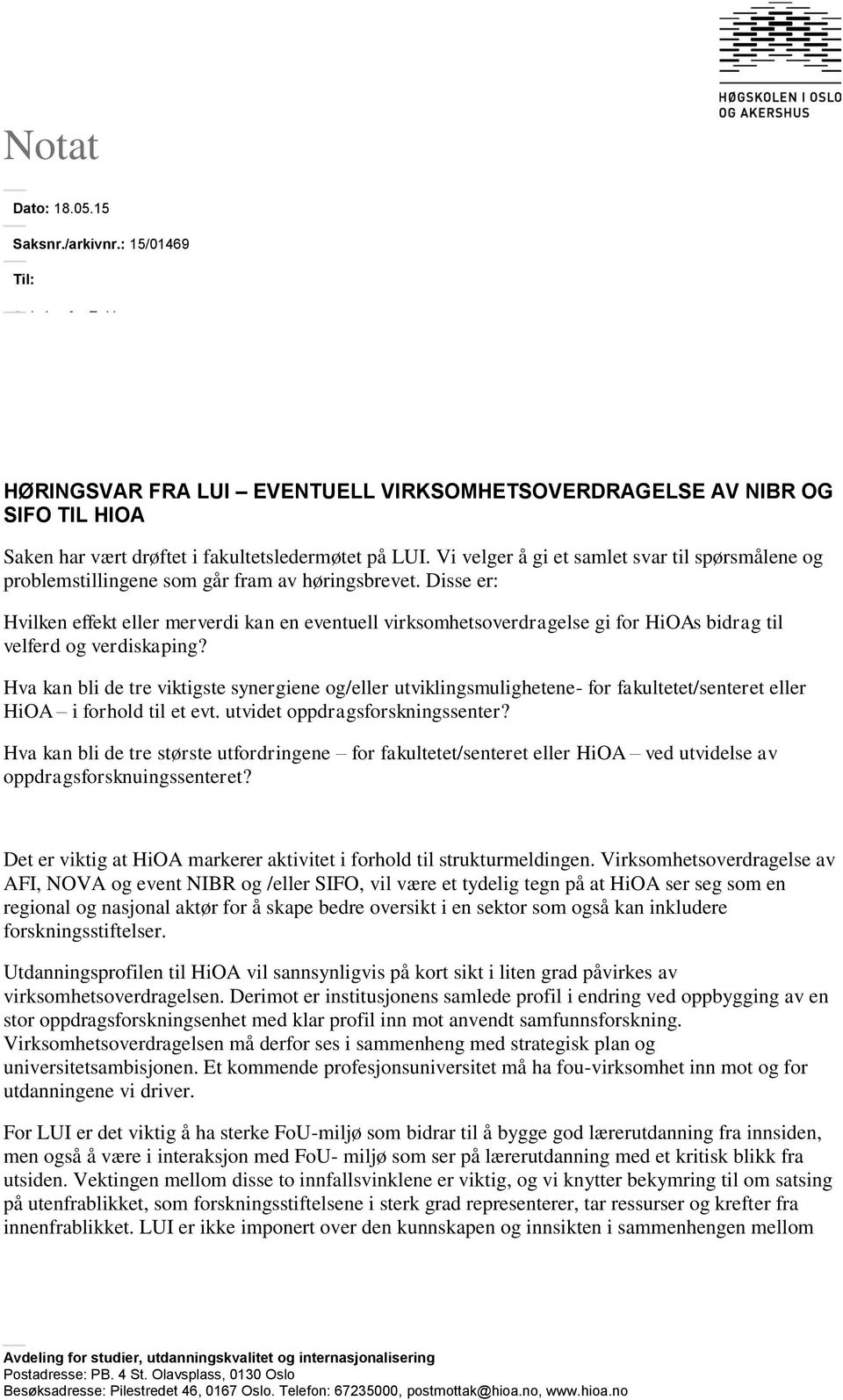 Disse er: Hvilken effekt eller merverdi kan en eventuell virksomhetsoverdragelse gi for HiOAs bidrag til velferd og verdiskaping?