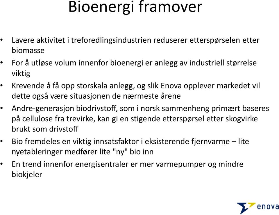 Andre-generasjon biodrivstoff, som i norsk sammenheng primært baseres på cellulose fra trevirke, kan gi en stigende etterspørsel etter skogvirke brukt som