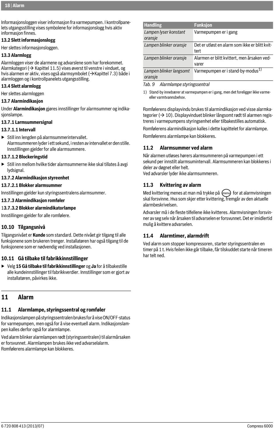 5) vises øverst til venstre i vinduet, og hvis alarmen er aktiv, vises også alarmsymbolet ( Kapittel 7.3) både i alarmloggen og i kontrollpanelets utgangsstilling. 13.