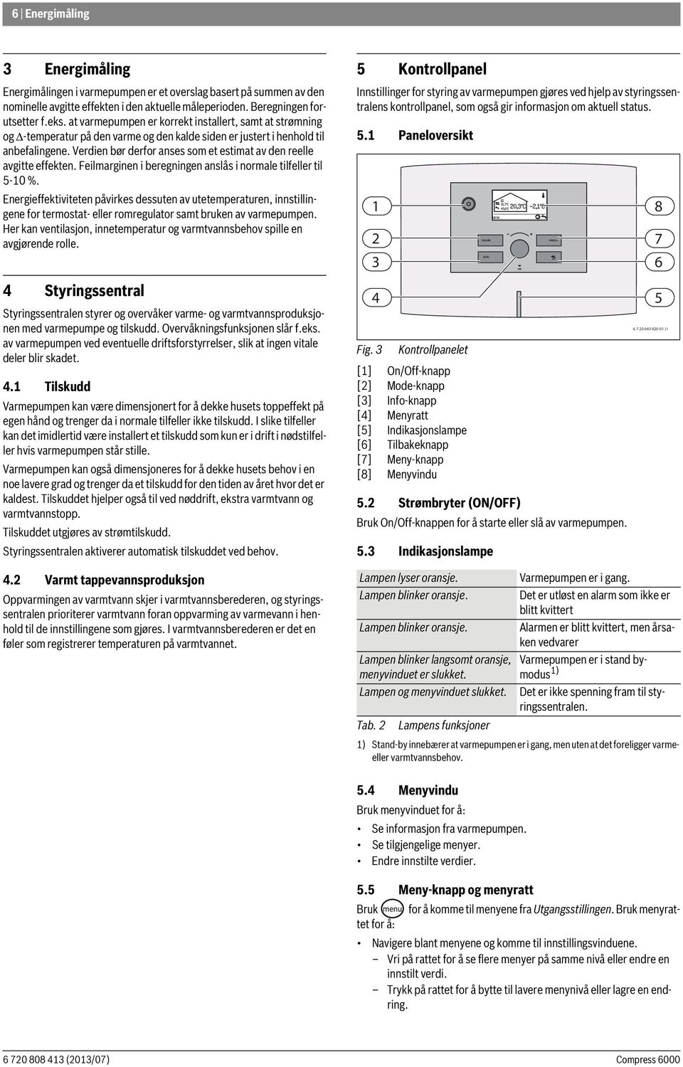 Verdien bør derfor anses som et estimat av den reelle avgitte effekten. Feilmarginen i beregningen anslås i normale tilfeller til 5-10 %.