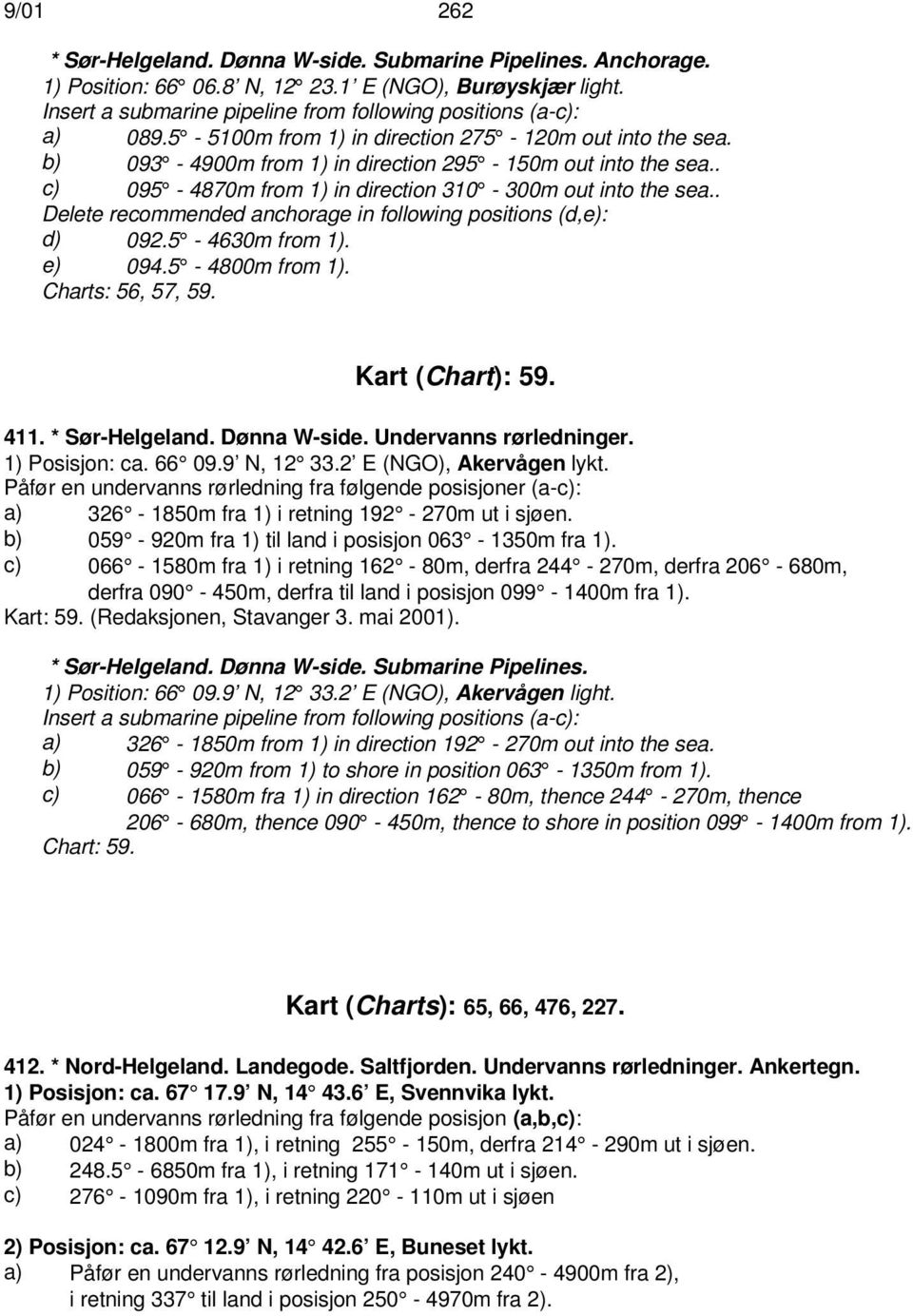 . Delete recommended anchorage in following positions (d,e): d) 092.5-4630m from 1). e) 094.5-4800m from 1). Charts: 56, 57, 59. Kart (Chart): 59. 411. * Sør-Helgeland. Dønna W-side.