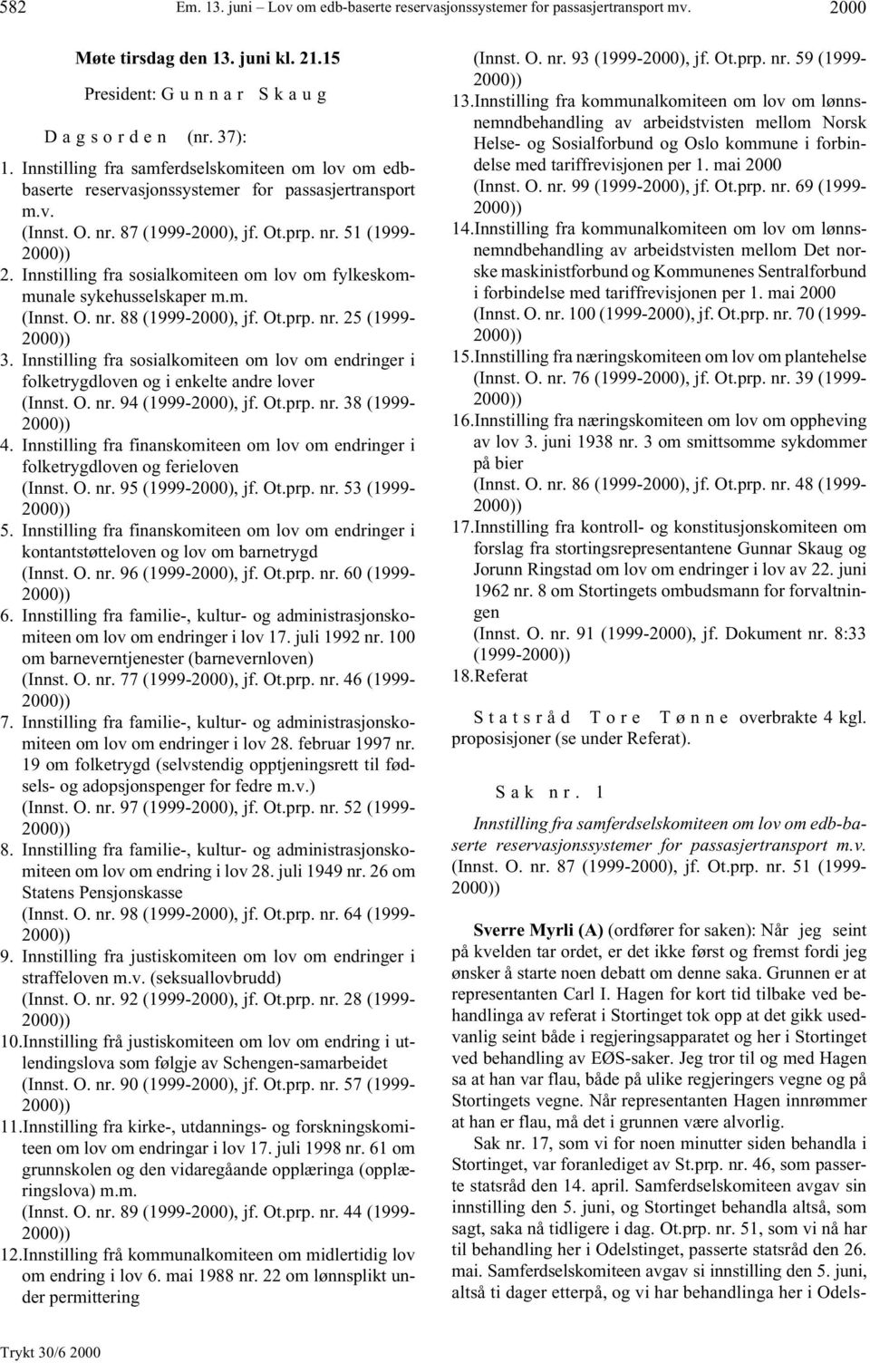 Innstilling fra sosialkomiteen om lov om fylkeskommunale sykehusselskaper m.m. (Innst. O. nr. 88 (1999-2000), jf. Ot.prp. nr. 25 (1999-2000)) 3.