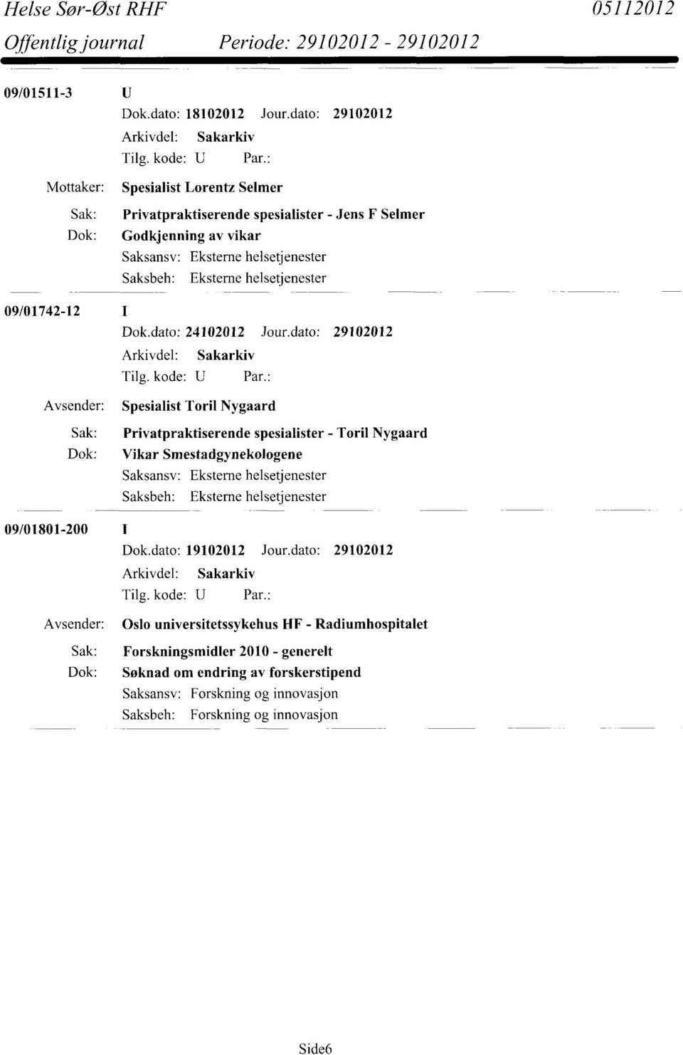 dato: 29102012 Spesialist Toril Nygaard Sak: Privatpraktiserende spesialister - Toril Nygaard Dok: Vikar Smestadgynekologene