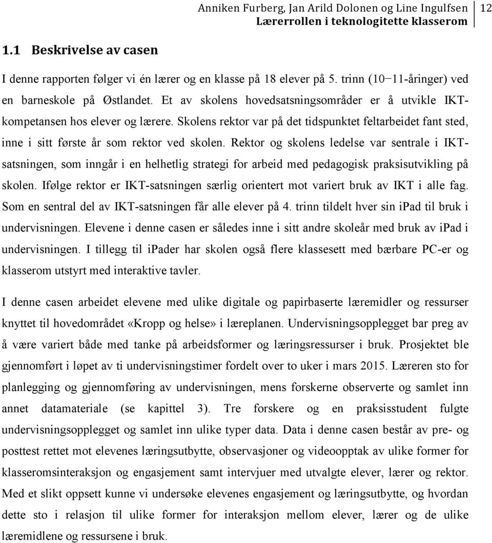 Rektor og skolens ledelse var sentrale i IKTsatsningen, som inngår i en helhetlig strategi for arbeid med pedagogisk praksisutvikling på skolen.