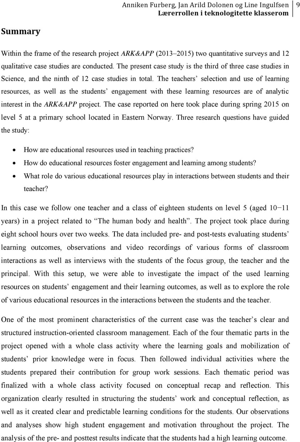 The teachers selection and use of learning resources, as well as the students engagement with these learning resources are of analytic interest in the ARK&APP project.