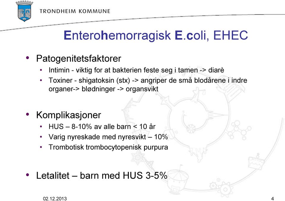 Toxiner - shigatoksin (stx) -> angriper de små blodårene i indre organer-> blødninger ->