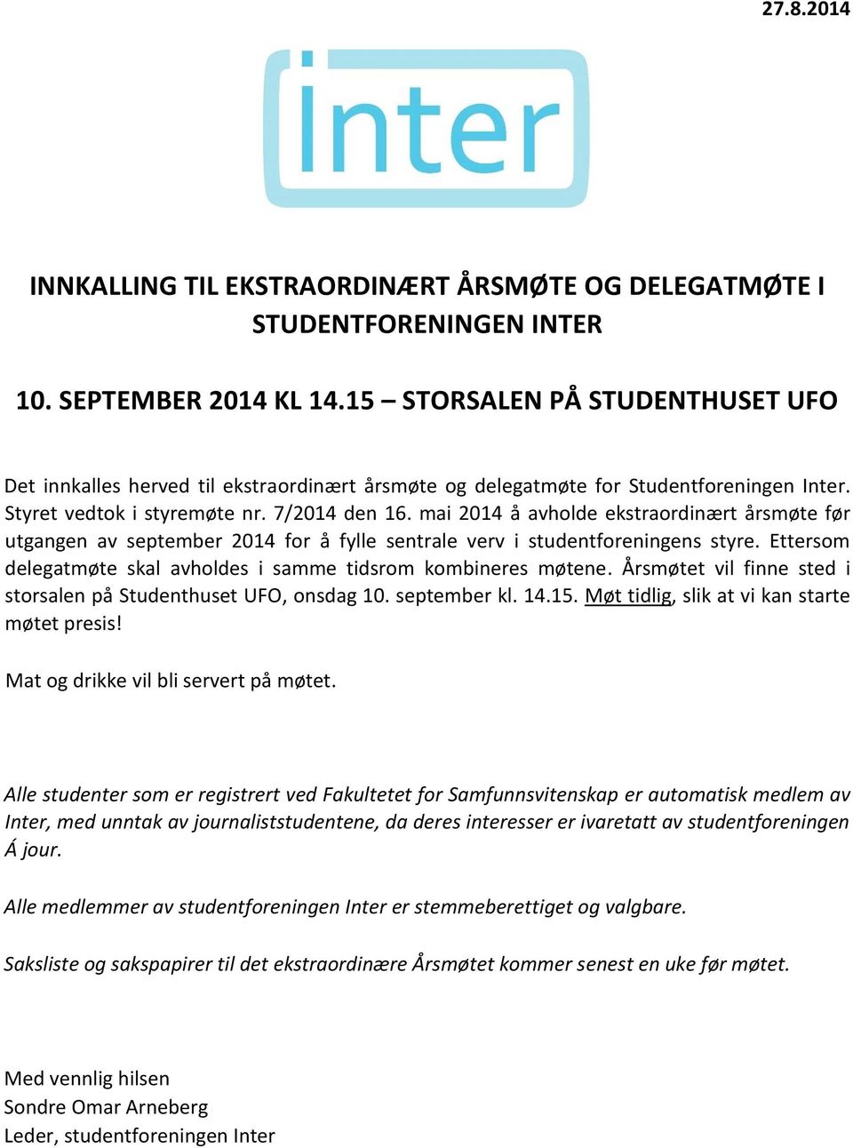 mai 2014 å avholde ekstraordinært årsmøte før utgangen av september 2014 for å fylle sentrale verv i studentforeningens styre. Ettersom delegatmøte skal avholdes i samme tidsrom kombineres møtene.