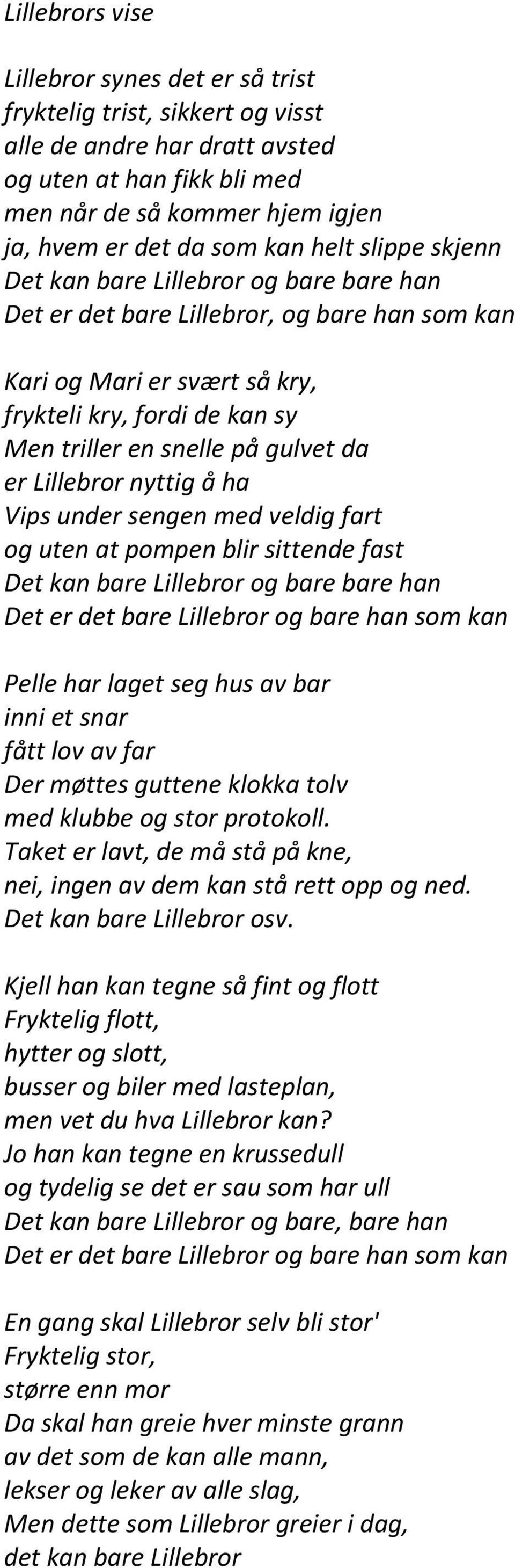 da er Lillebror nyttig å ha Vips under sengen med veldig fart og uten at pompen blir sittende fast Det kan bare Lillebror og bare bare han Det er det bare Lillebror og bare han som kan Pelle har