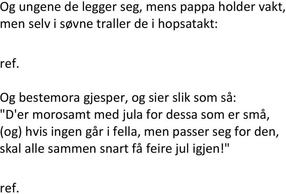 Og bestemora gjesper, og sier slik som så: "D'er morosamt med jula for