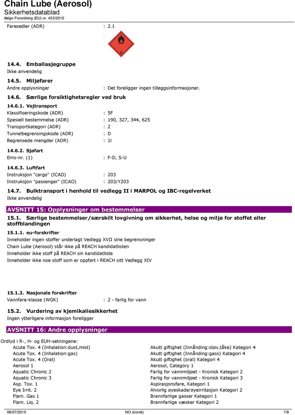 6.2. Sjøfart Ems-nr. (1) : F-D, S-U 14.6.3. Luftfart Instruksjon "cargo" (ICAO) : 203 Instruksjon "passenger" (ICAO) : 203/Y203 14.7.