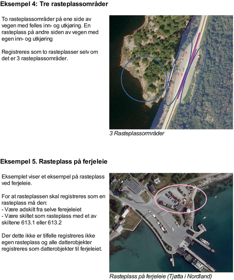 Rasteplass på ferjeleie Eksemplet viser et eksempel på rasteplass ved ferjeleie.