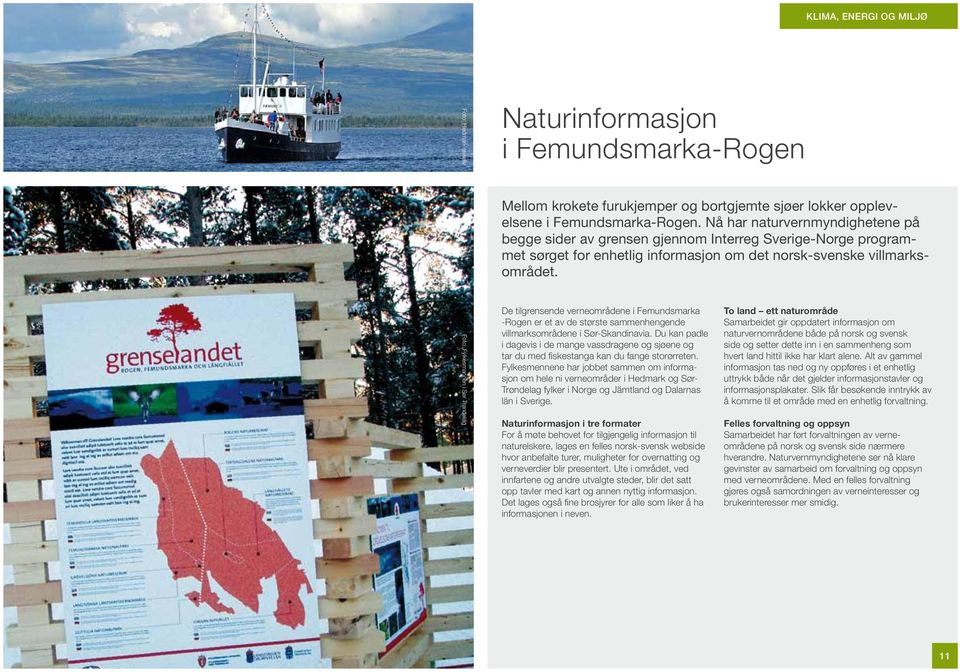 De tilgrensende verneområdene i Femundsmarka -Rogen er et av de største sammenhengende villmarksområdene i Sør-Skandinavia.