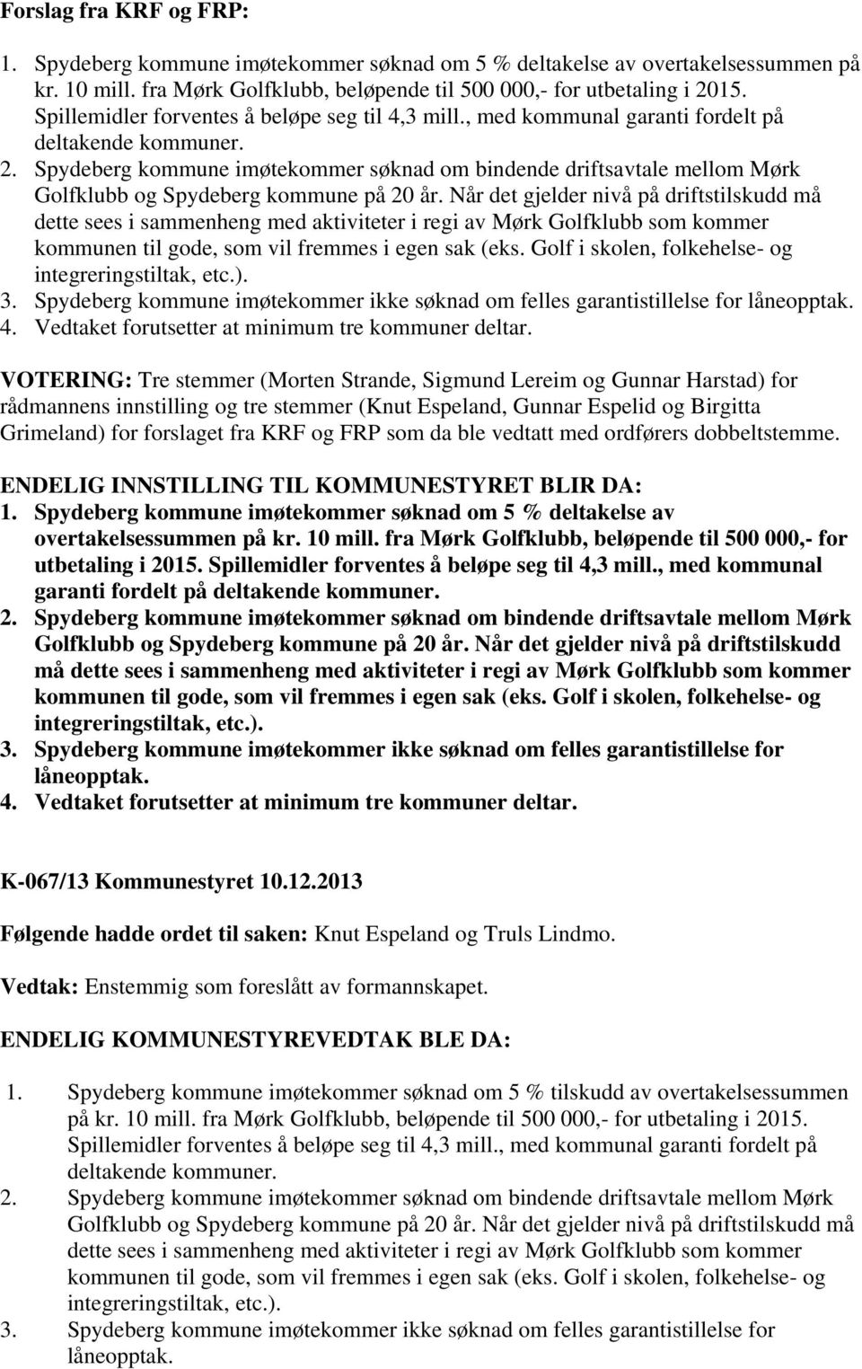 Spydeberg kommune imøtekommer søknad om bindende driftsavtale mellom Mørk Golfklubb og Spydeberg kommune på 20 år.