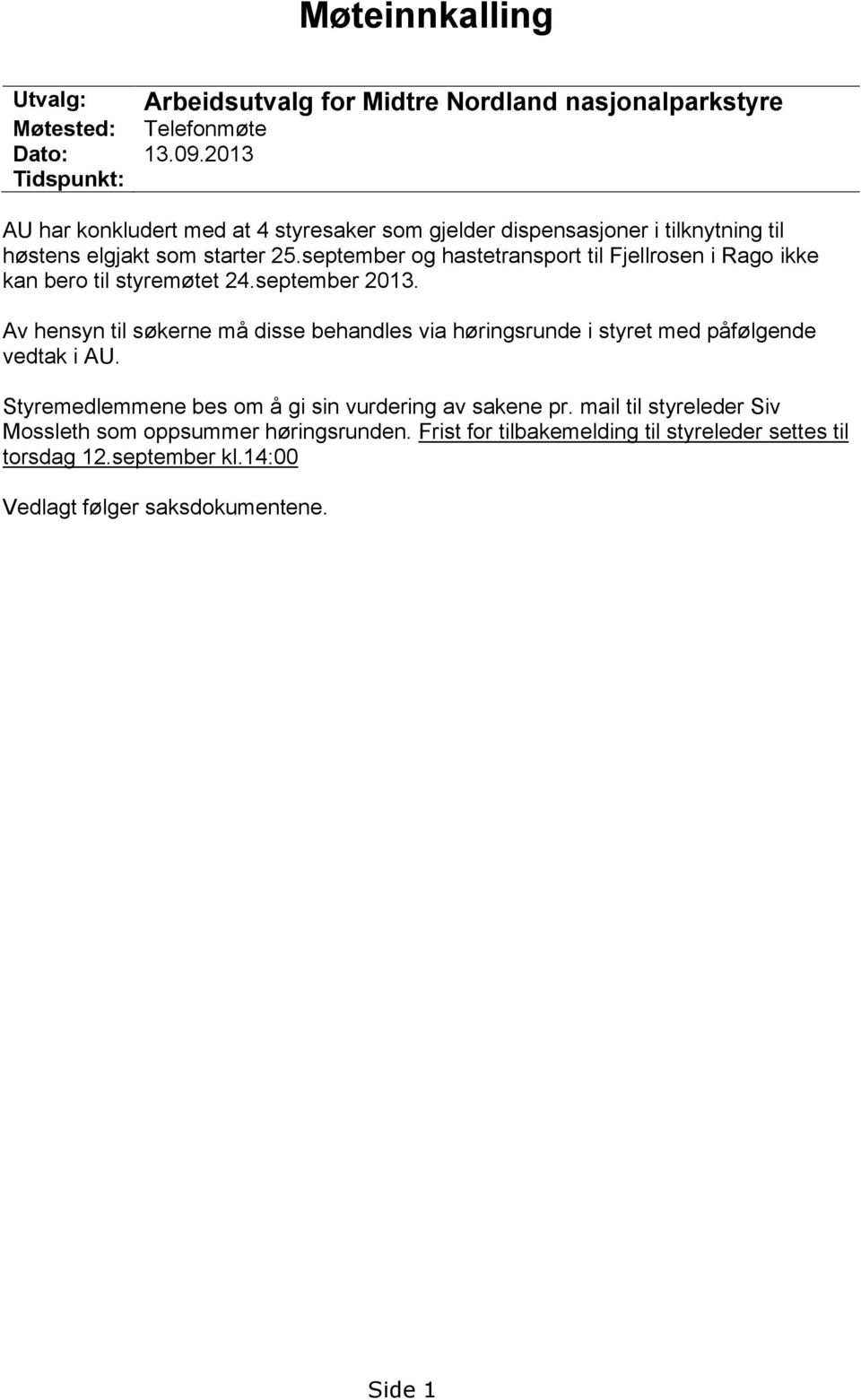 som starter 25.september og hastetransport til Fjellrosen i Rago ikke kan bero til styremøtet 24.september 2013.