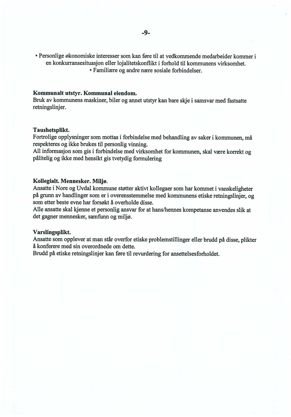 Taushetsplikt. Fortrolige opplysninger som mottas i forbindelse med behandling av saker i kommunen, må respekteres og ikke brukes til personlig vinning.