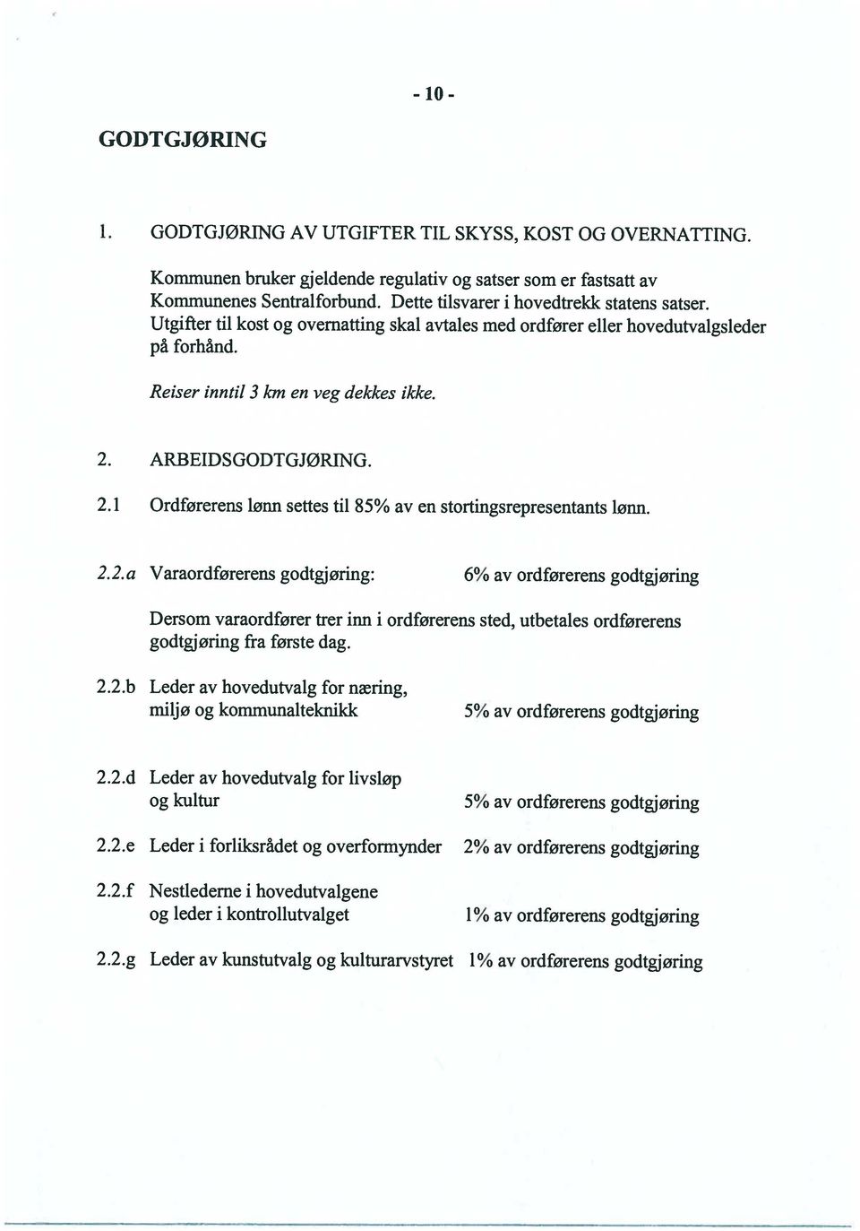 2.d Leder av hovedutvalg for livsløp 2.2.b Leder av hovedutvalg for næring, miljø og kommunalteknikk 5% av ordførerens godtgjøring Dersom varaordfører trer inn i ordførerens sted, utbetales ordførerens godtgjøring fra første dag.