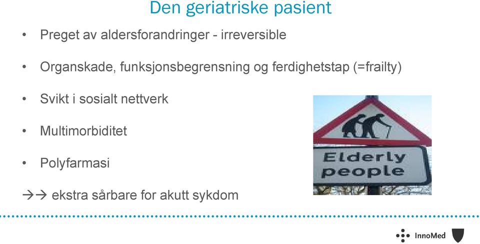 ferdighetstap (=frailty) Svikt i sosialt nettverk