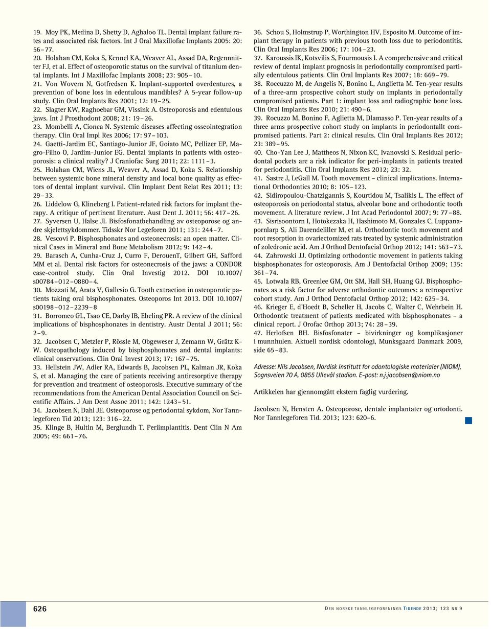 Int J Maxillofac Implants 2008; 23: 905 10. 21. Von Wovern N, Gotfredsen K. Implant-supported overdentures, a prevention of bone loss in edentulous mandibles? A 5-year follow-up study.