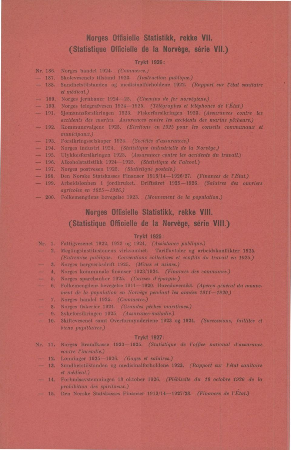 (Télégraphes et téléphones de l'état.) 9. Sjømannsforsikringen 9. Fiskerforsikringen 9. (ssurances contre les accidents des marins. ssurances contre les accidents des marins pêcheurs) 9.