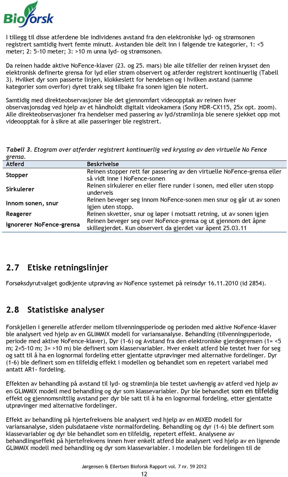 mars) ble alle tilfeller der reinen krysset den elektronisk definerte grensa for lyd eller strøm observert og atferder registrert kontinuerlig (Tabell 3).