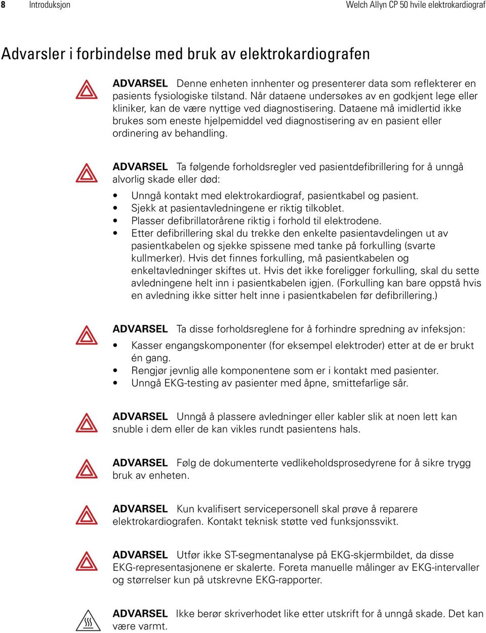 Dataene må imidlertid ikke brukes som eneste hjelpemiddel ved diagnostisering av en pasient eller ordinering av behandling.