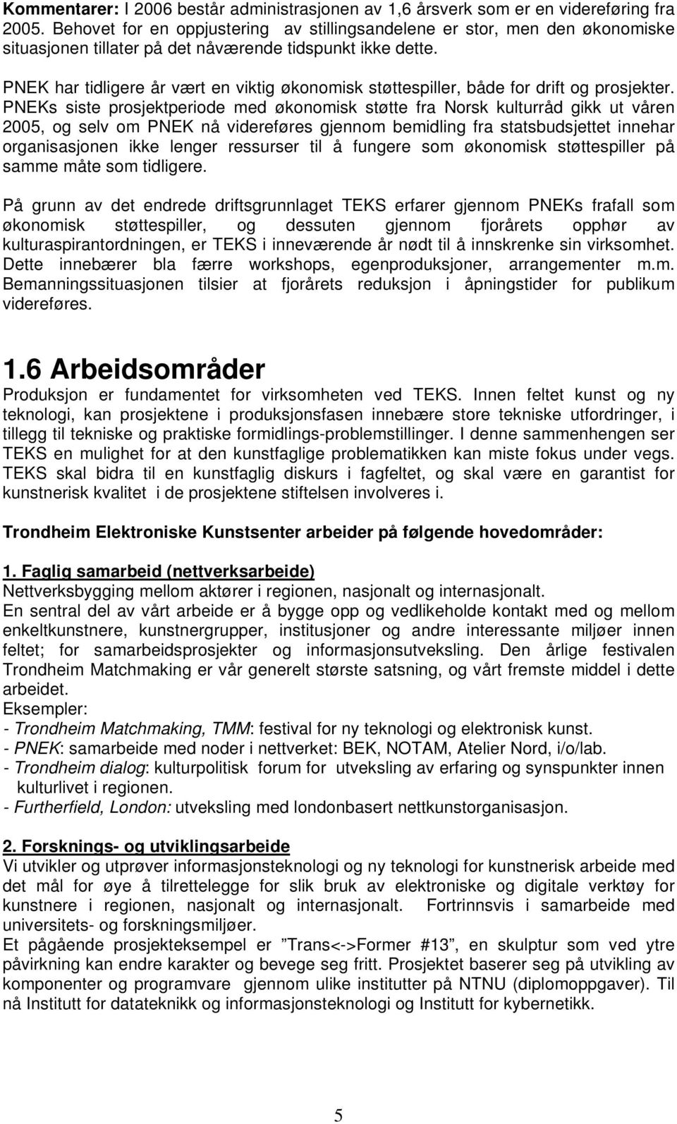 PNEK har tidligere år vært en viktig økonomisk støttespiller, både for drift og prosjekter.