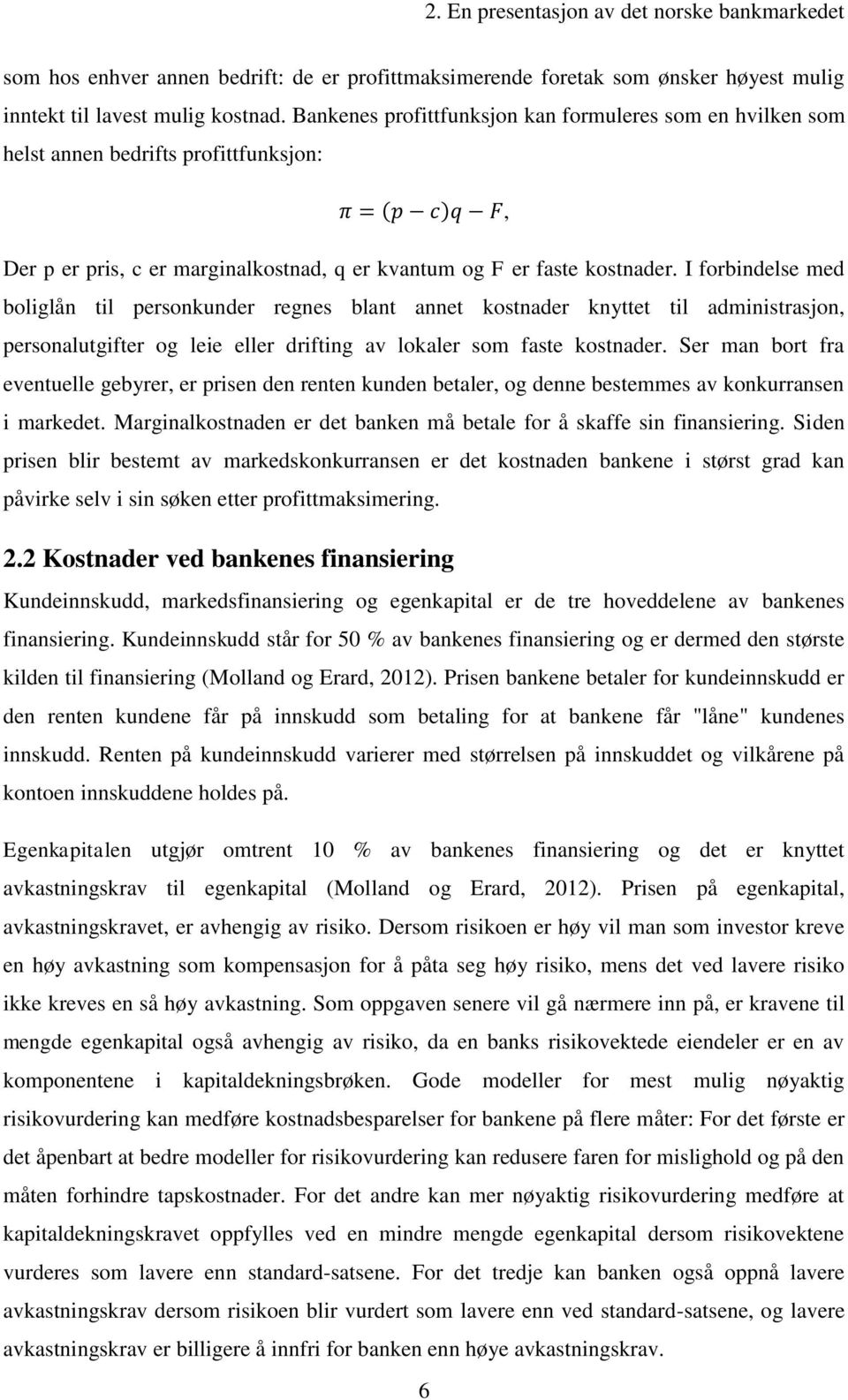 I forbindelse med boliglån til personkunder regnes blant annet kostnader knyttet til administrasjon, personalutgifter og leie eller drifting av lokaler som faste kostnader.