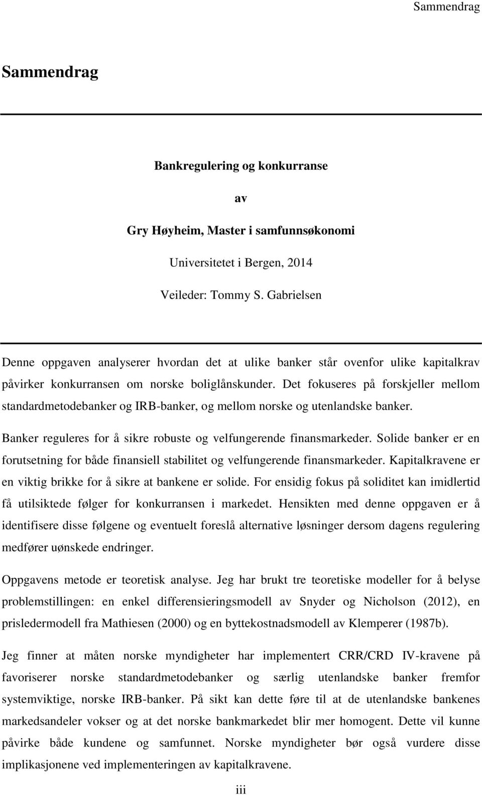 Det fokuseres på forskjeller mellom standardmetodebanker og IRB-banker, og mellom norske og utenlandske banker. Banker reguleres for å sikre robuste og velfungerende finansmarkeder.