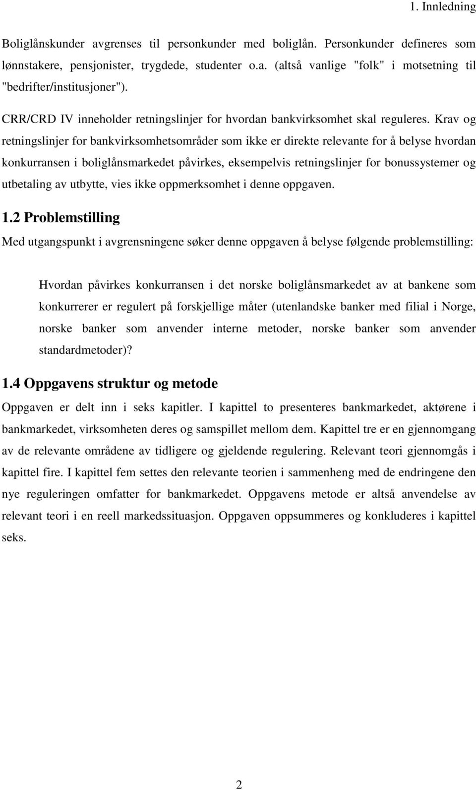 Krav og retningslinjer for bankvirksomhetsområder som ikke er direkte relevante for å belyse hvordan konkurransen i boliglånsmarkedet påvirkes, eksempelvis retningslinjer for bonussystemer og