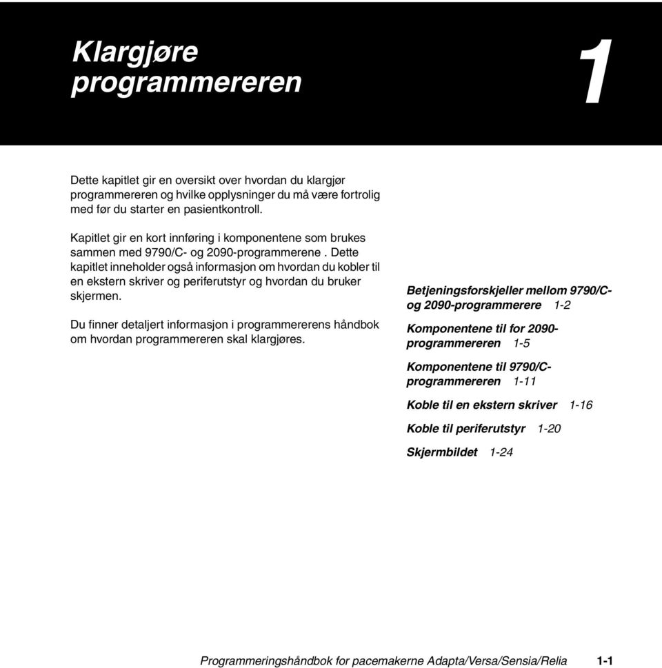 Dette kapitlet inneholder også informasjon om hvordan du kobler til en ekstern skriver og periferutstyr og hvordan du bruker skjermen.