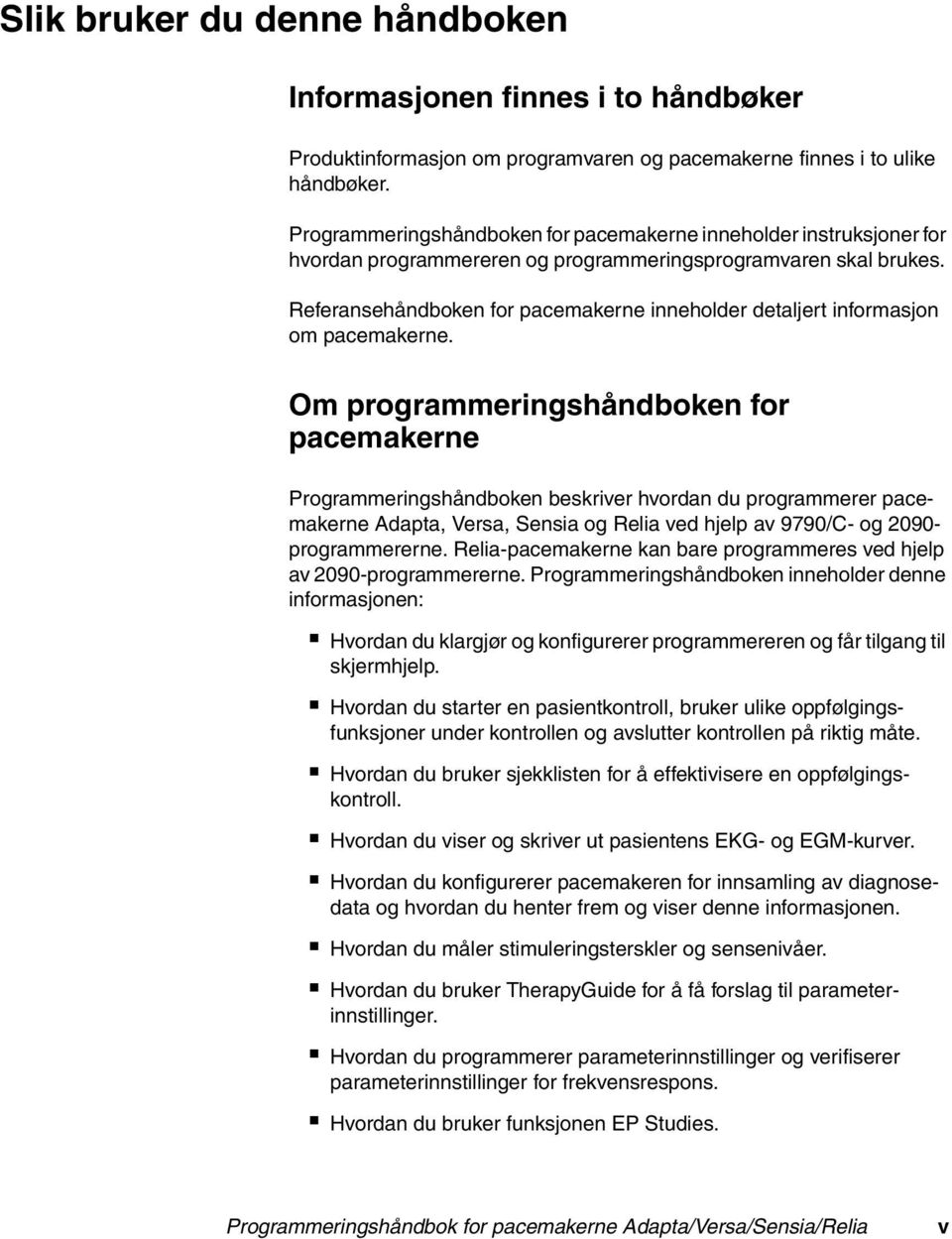 Referansehåndboken for pacemakerne inneholder detaljert informasjon om pacemakerne.