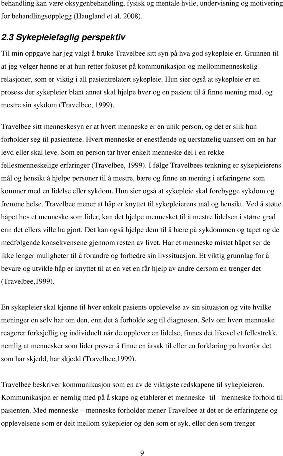 Grunnen til at jeg velger henne er at hun retter fokuset på kommunikasjon og mellommenneskelig relasjoner, som er viktig i all pasientrelatert sykepleie.