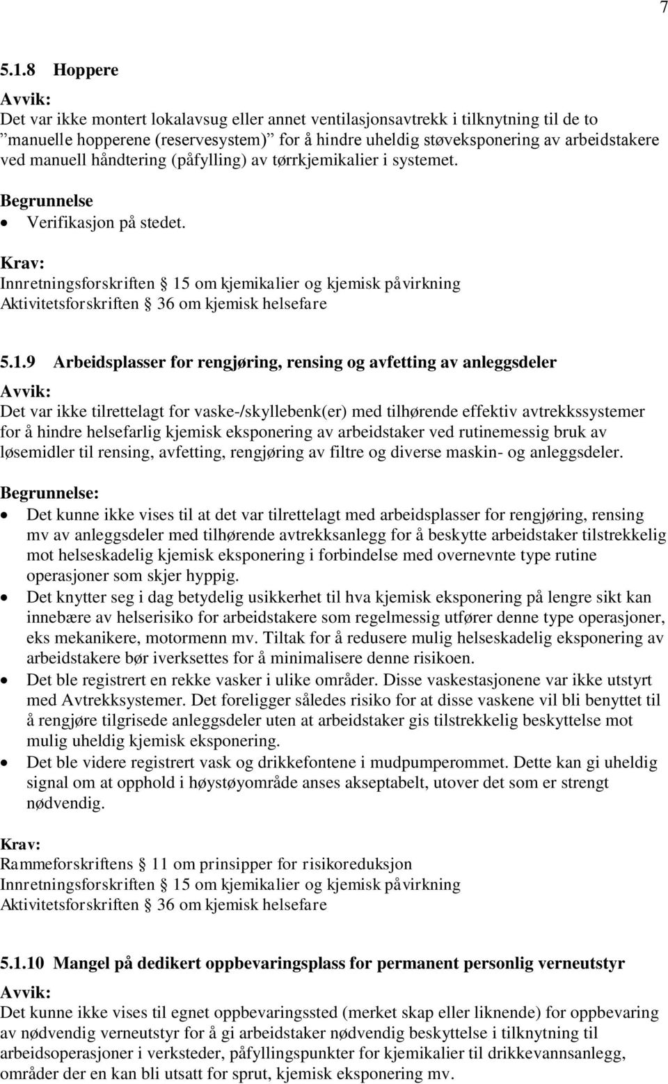 håndtering (påfylling) av tørrkjemikalier i systemet. Begrunnelse Verifikasjon på stedet.