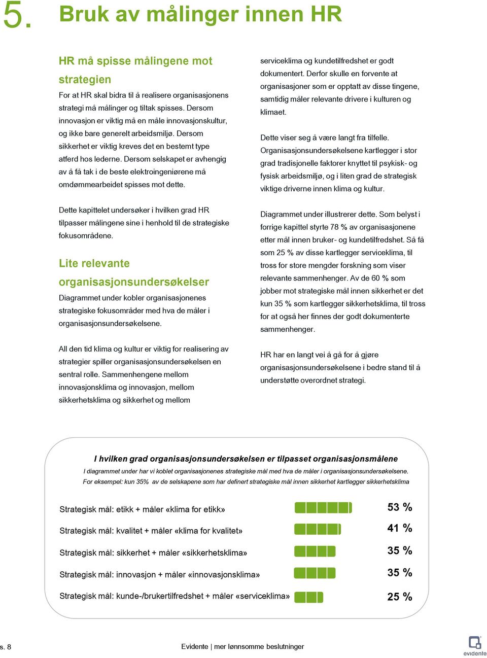 Dersom selskapet er avhengig av å få tak i de beste elektroingeniørene må omdømmearbeidet spisses mot dette.