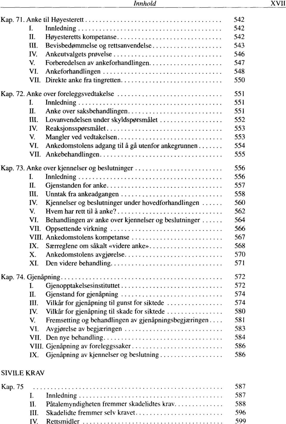 Anke over saksbehandlingen 551 III. Lovanvendelsen under skyldsp0rsmälet 552 IV. Reaksjonssp0rsmälet 553 V. Mangler ved vedtakelsen 553 VI. Ankedomstolens adgang til ä gä utenfor ankegrunnen 554 VII.