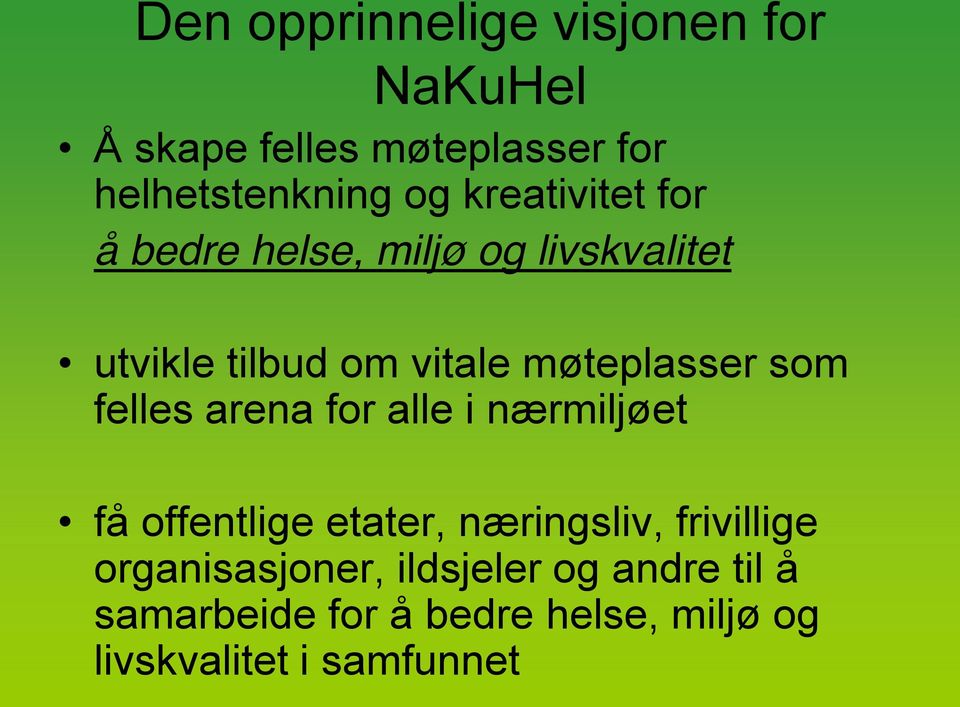 som felles arena for alle i nærmiljøet få offentlige etater, næringsliv, frivillige