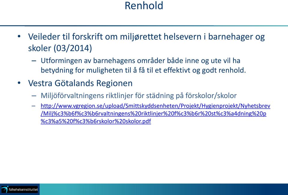 Vestra Götalands Regionen Miljöförvaltningens riktlinjer för städning på förskolor/skolor http://www.vgregion.