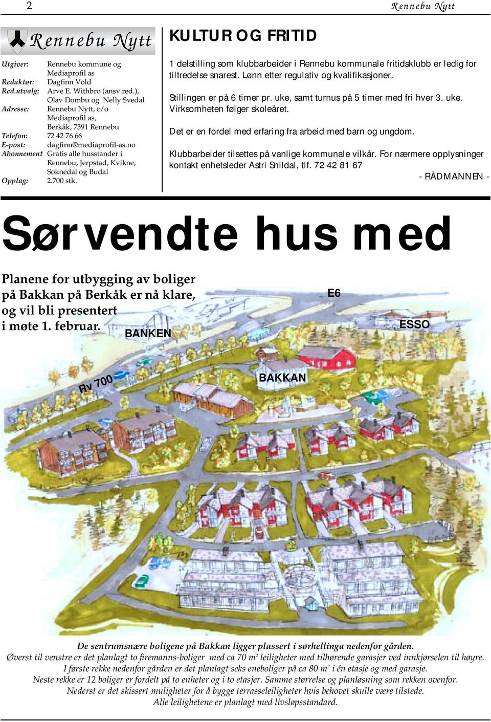 no Abonnement Gratis alle husstander i Rennebu, Jerpstad, Kvikne, Soknedal og Budal Opplag: 2.700 stk.