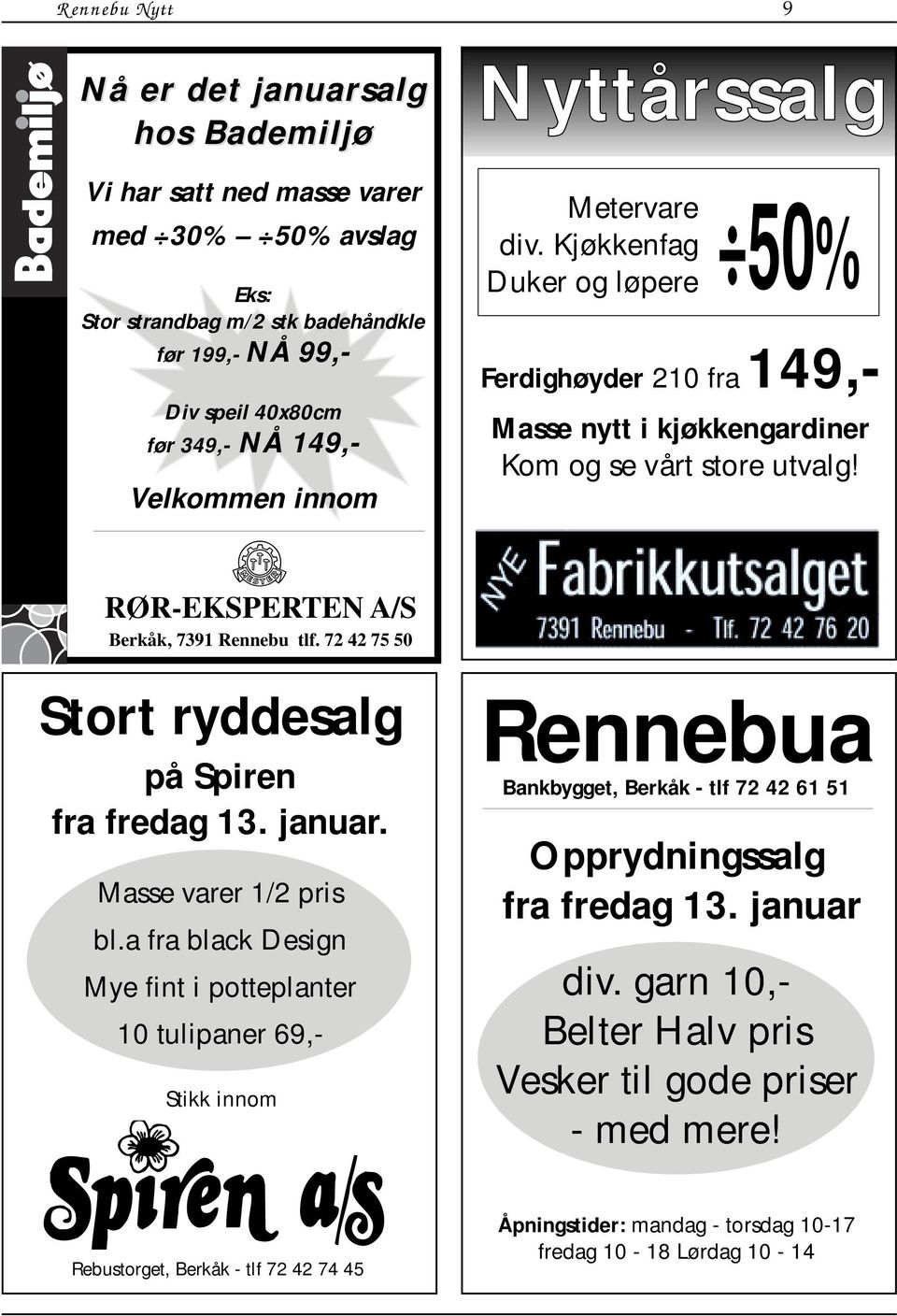 RØR-EKSPERTEN A/S Berkåk, 7391 Rennebu tlf. 72 42 75 50 Stort ryddesalg på Spiren fra fredag 13. januar. Masse varer 1/2 pris bl.