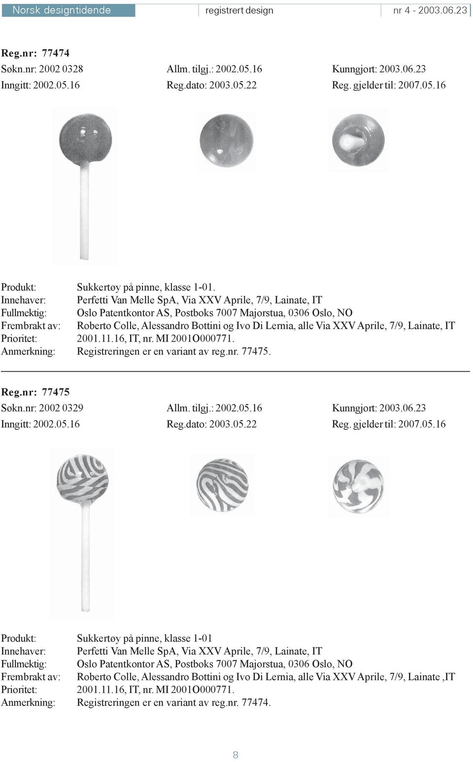 Lernia, alle Via XXV Aprile, 7/9, Lainate, IT Prioritet: 2001.11.16, IT, nr. MI 2001O000771. Anmerkning: Registreringen er en variant av reg.nr. 77475. Reg.nr: 77475 Søkn.nr: 2002 0329 Allm. tilgj.