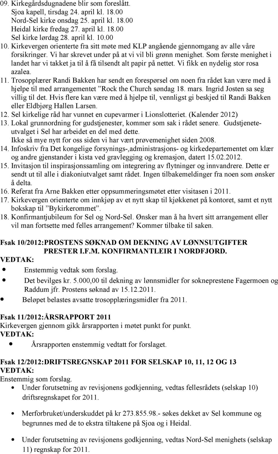 Som første menighet i landet har vi takket ja til å få tilsendt alt papir på nettet. Vi fikk en nydelig stor rosa azalea. 11.