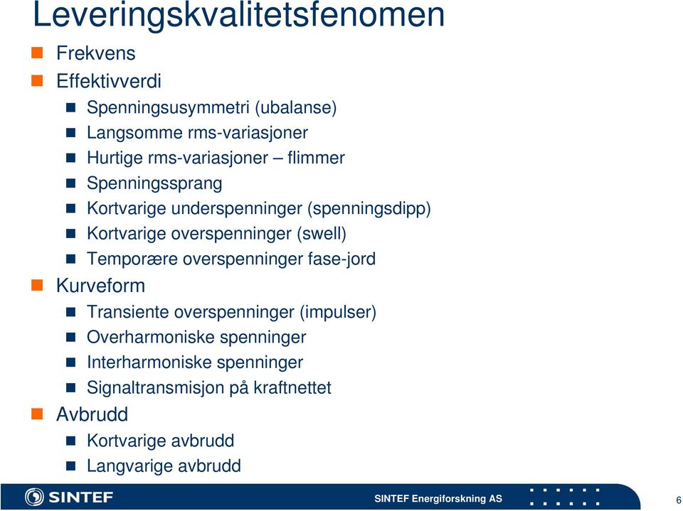 overspenninger (swell) Temporære overspenninger fase-jord Kurveform Transiente overspenninger (impulser)