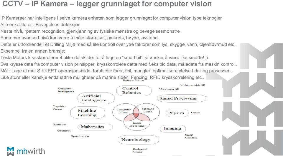 Drilling Miljø med så lite kontroll over ytre faktorer som lys, skygge, vann, olje/støv/mud etc.