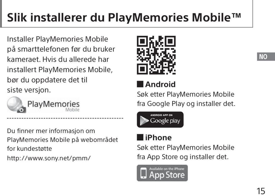 Android Søk etter PlayMemories Mobile fra Google Play og installer det.
