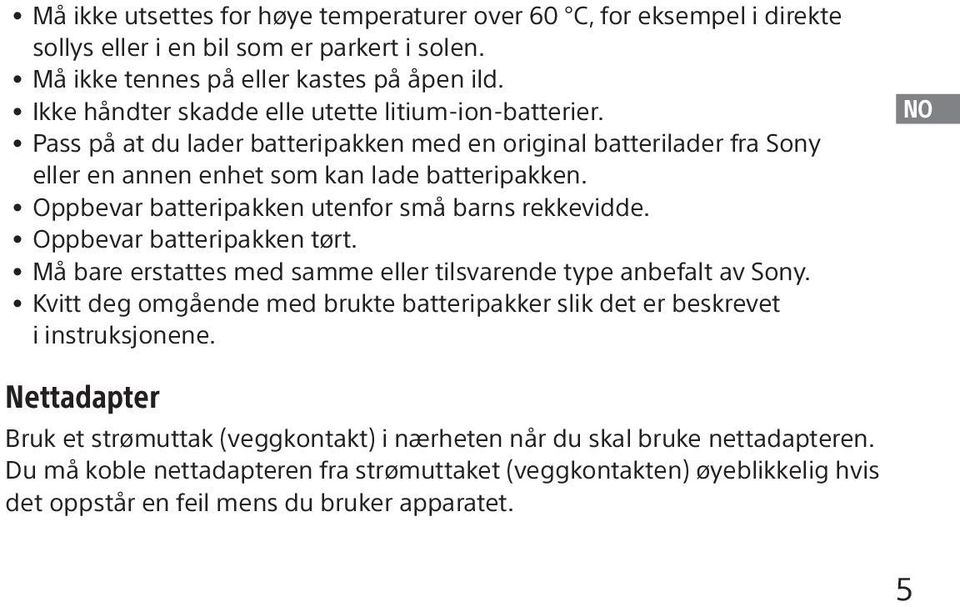 Oppbevar batteripakken utenfor små barns rekkevidde. Oppbevar batteripakken tørt. Må bare erstattes med samme eller tilsvarende type anbefalt av Sony.