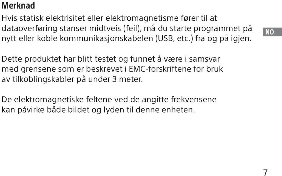 NO Dette produktet har blitt testet og funnet å være i samsvar med grensene som er beskrevet i EMC-forskriftene for